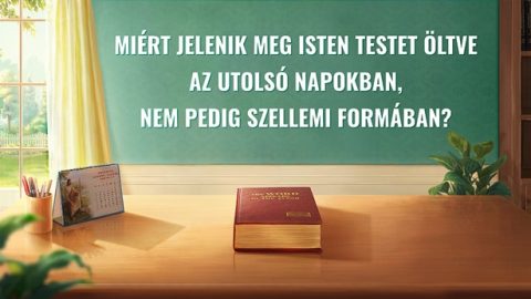 Miért jelenik meg Isten testet öltve az utolsó napokban, nem pedig szellemi formában?