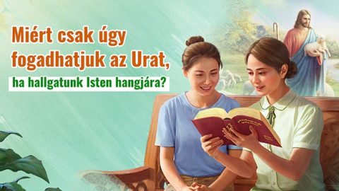 Miért csak úgy fogadhatjuk az Urat, ha hallgatunk Isten hangjára?